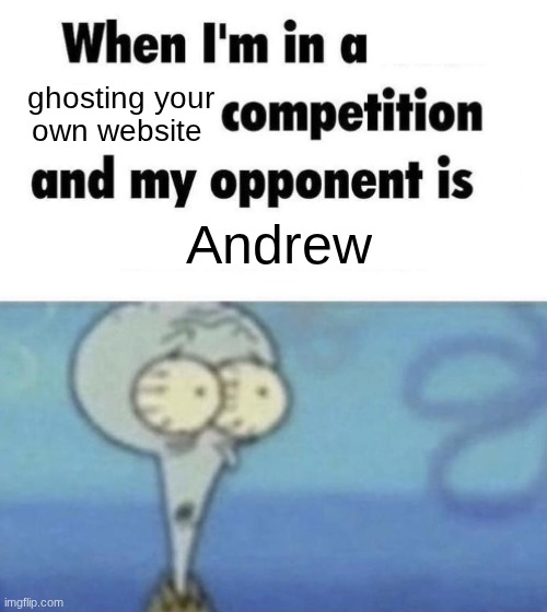 Scaredward | ghosting your own website; Andrew | image tagged in scaredward | made w/ Imgflip meme maker