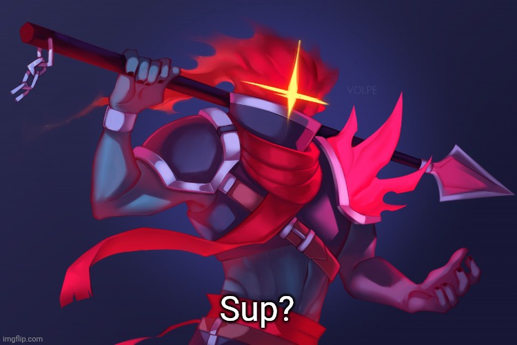 Dead Cells | Sup? | image tagged in dead cells | made w/ Imgflip meme maker