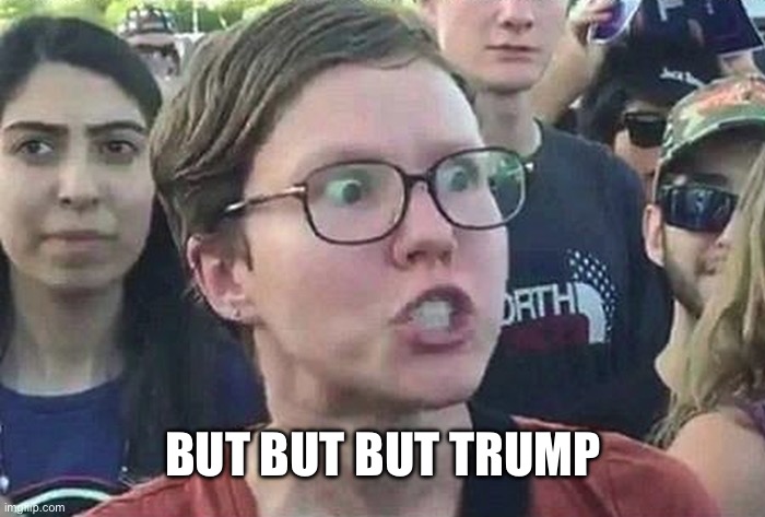 BUT BUT BUT TRUMP | image tagged in triggered liberal | made w/ Imgflip meme maker