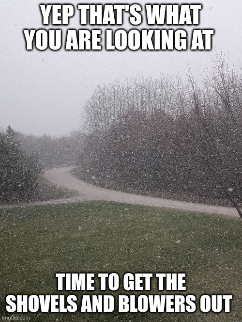 Northern Michigan lake effect | YEP THAT'S WHAT YOU ARE LOOKING AT; TIME TO GET THE SHOVELS AND BLOWERS OUT | image tagged in camera,photos | made w/ Imgflip meme maker