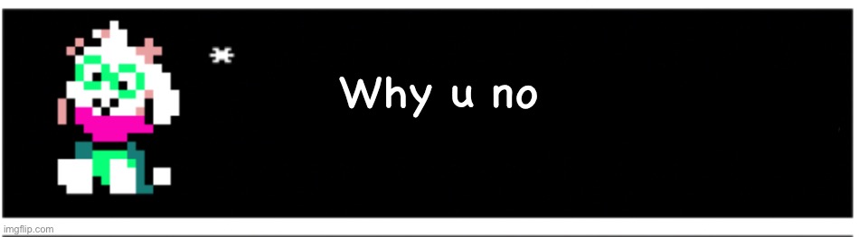 Why u no | made w/ Imgflip meme maker