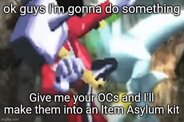 If you don't know what Item Asylum is, it's a roblox randomizer fighting game that's essentially a playable shitpost | ok guys I'm gonna do something; Give me your OCs and I'll make them into an Item Asylum kit | image tagged in hard ass picture of tenna kicking the living shit out of silver | made w/ Imgflip meme maker