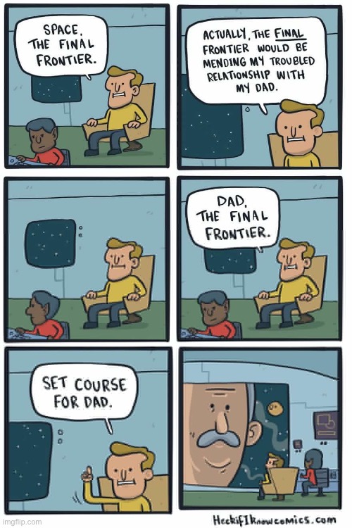 Heck If I Know | image tagged in comics,heck if i know,star trek,captain kirk,the final frontier,dad | made w/ Imgflip meme maker