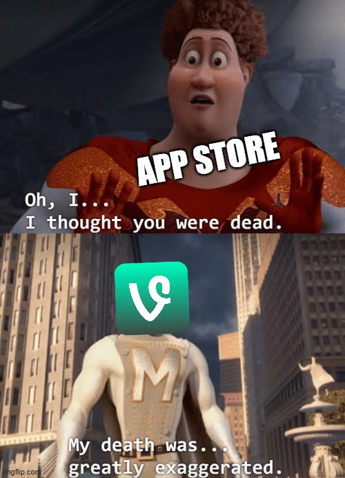Vine is coming back to the future | APP STORE | image tagged in my death was greatly exaggerated,vine,meme,megamind | made w/ Imgflip meme maker