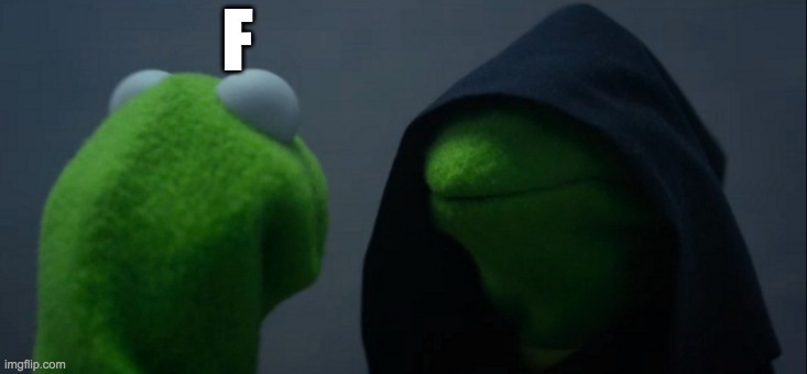 Evil Kermit Meme | F | image tagged in memes,evil kermit,letters | made w/ Imgflip meme maker
