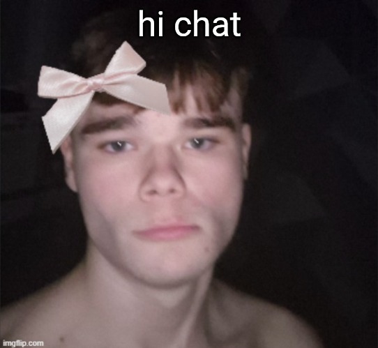 so cutesie | hi chat | image tagged in so cutesie | made w/ Imgflip meme maker