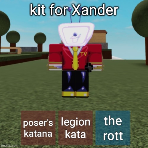 details in comments on why this fits him | kit for Xander | made w/ Imgflip meme maker