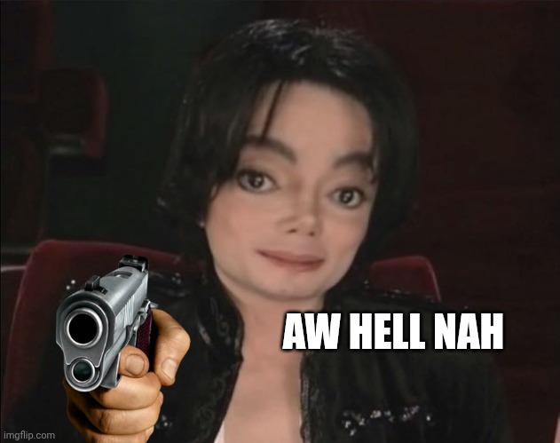 AW HELL NAH | image tagged in michael jackson | made w/ Imgflip meme maker