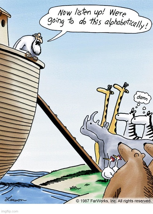 It’s going to be a while… | image tagged in the far side,comics,noah,ark,animals,alphabetically | made w/ Imgflip meme maker