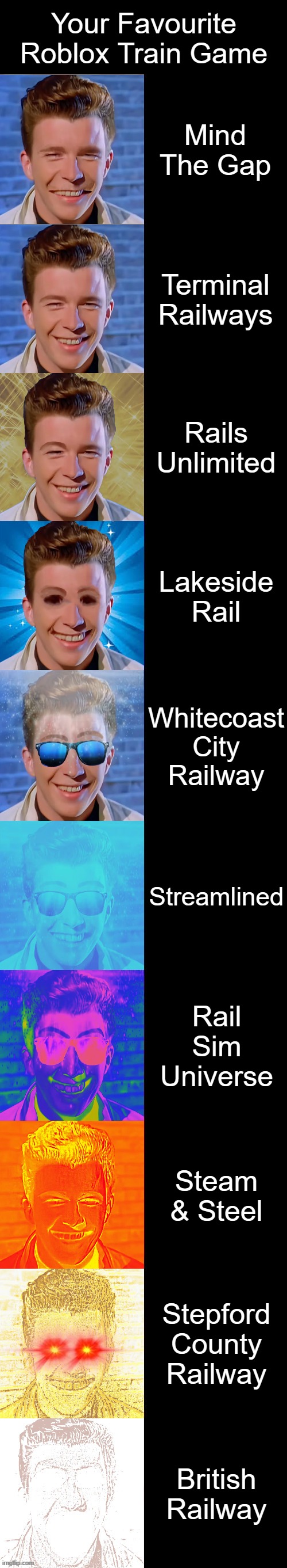 Rick Astley Becoming Canny: Roblox Train Games | Your Favourite Roblox Train Game; Mind The Gap; Terminal Railways; Rails Unlimited; Lakeside Rail; Whitecoast City Railway; Streamlined; Rail Sim Universe; Steam & Steel; Stepford County Railway; British Railway | image tagged in rick astley becoming canny,roblox,train,simulation | made w/ Imgflip meme maker