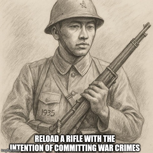 RELOAD A RIFLE WITH THE INTENTION OF COMMITTING WAR CRIMES | made w/ Imgflip meme maker