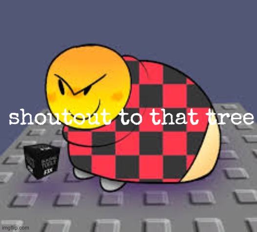 shoutout to that tree | made w/ Imgflip meme maker