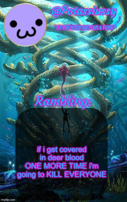 Another shitty announcement template | if i get covered in deer blood ONE MORE TIME i'm going to KILL EVERYONE | image tagged in another shitty announcement template | made w/ Imgflip meme maker