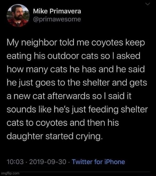 feeding cats to coyotes | image tagged in feeding cats to coyotes | made w/ Imgflip meme maker