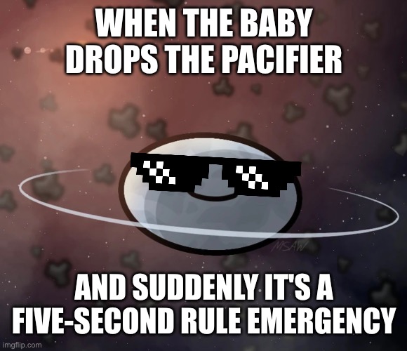 Baby Haumea | WHEN THE BABY DROPS THE PACIFIER; AND SUDDENLY IT'S A FIVE‑SECOND RULE EMERGENCY | image tagged in solarballs,haumea,space,cute | made w/ Imgflip meme maker