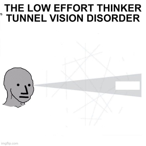 Tunnel Vision disorder | image tagged in tunnel vision disorder | made w/ Imgflip meme maker