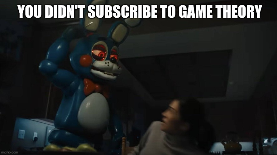 MatPat is angry | YOU DIDN'T SUBSCRIBE TO GAME THEORY | image tagged in toy bonnie matpat,matpat,toy bonnie fnaf,fnaf 2,fnaf movie | made w/ Imgflip meme maker