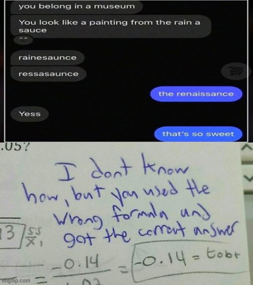 Rainsauce | image tagged in you used the wrong formula and got the correct answer righ,texts,funny,renaissance,can't spell | made w/ Imgflip meme maker
