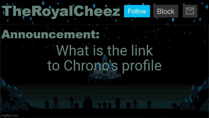 Cheez's Undertale Template | What is the link to Chrono's profile | image tagged in cheez's undertale template | made w/ Imgflip meme maker