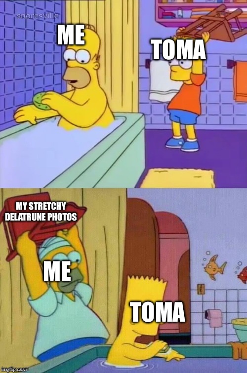 Homer revenge | ME; TOMA; MY STRETCHY DELATRUNE PHOTOS; ME; TOMA | image tagged in homer revenge | made w/ Imgflip meme maker