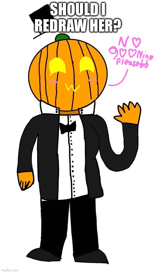 Yes or no? | SHOULD I REDRAW HER? | made w/ Imgflip meme maker