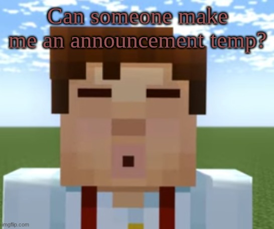 ishowjessie | Can someone make me an announcement temp? | image tagged in ishowjessie | made w/ Imgflip meme maker