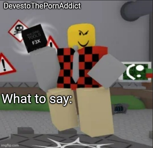 f3x offender | DevestoThePornAddict What to say: | image tagged in f3x offender | made w/ Imgflip meme maker