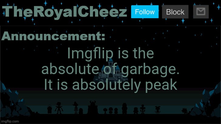 Y'all are lying | Imgflip is the absolute of garbage. It is absolutely peak | image tagged in cheez's undertale template | made w/ Imgflip meme maker