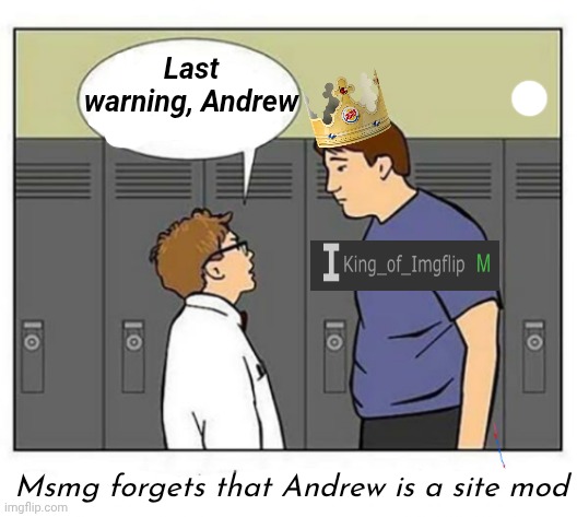 You ain't tuff lol | Last warning, Andrew; Msmg forgets that Andrew is a site mod | image tagged in stephen forgets he isn't on the internet | made w/ Imgflip meme maker