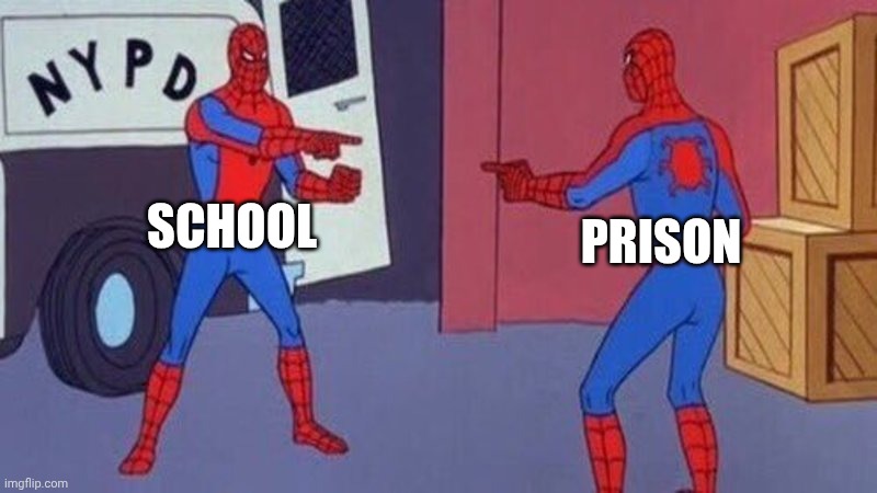 spiderman pointing at spiderman | SCHOOL; PRISON | image tagged in spiderman pointing at spiderman | made w/ Imgflip meme maker