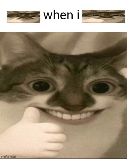 when i | when i | made w/ Imgflip meme maker