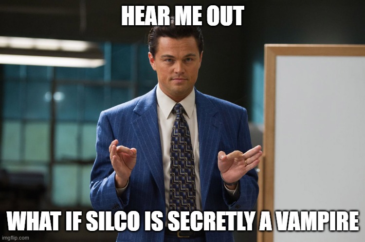 Day 356 of Arcane memes until the next season/series comes out. | HEAR ME OUT; WHAT IF SILCO IS SECRETLY A VAMPIRE | image tagged in hear me out,arcane | made w/ Imgflip meme maker