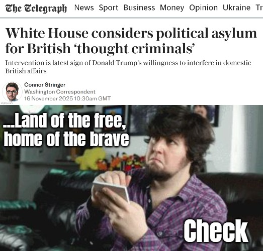 ...Land of the free, 
home of the brave; Check | image tagged in taking notes,freedom,great britain | made w/ Imgflip meme maker