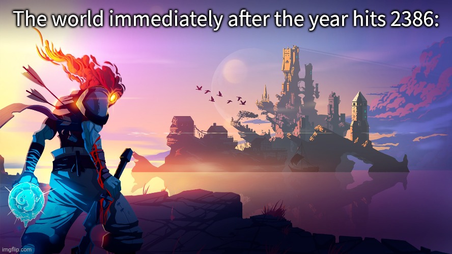 The world immediately after the year hits 2386: | made w/ Imgflip meme maker