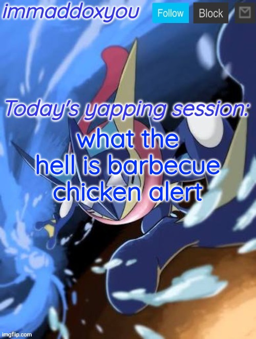 . | what the hell is barbecue chicken alert | image tagged in immaddoxyou greninja announcement temp 2 0 | made w/ Imgflip meme maker