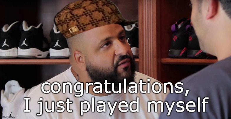 image tagged in congratulations i just played myself | made w/ Imgflip meme maker