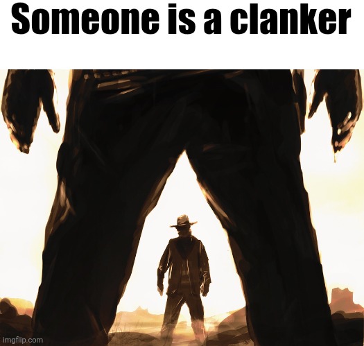 Cowboy Duel | Someone is a clanker | image tagged in cowboy duel | made w/ Imgflip meme maker