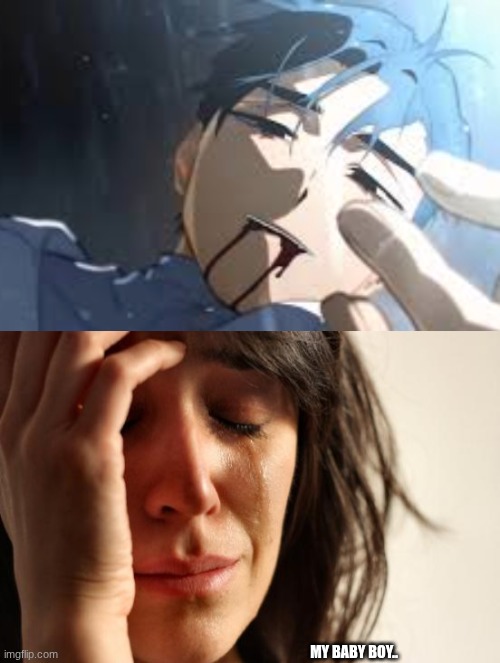 MY BABY BOY.. | image tagged in memes,first world problems | made w/ Imgflip meme maker