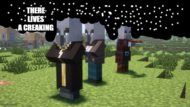 Illagers | THERE LIVES A CREAKING | image tagged in illagers | made w/ Imgflip meme maker
