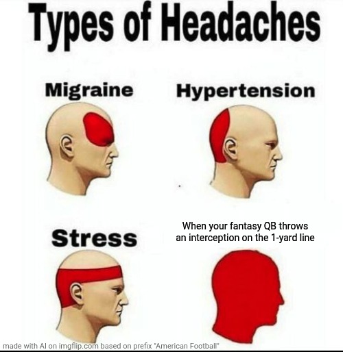 Types of Headaches meme | When your fantasy QB throws an interception on the 1-yard line | image tagged in types of headaches meme,football,fantasy football,quarterback,don't let this go viral | made w/ Imgflip meme maker