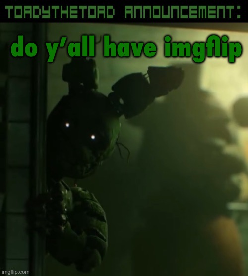 i might make an account for it, it’s pretty cool | do y’all have imgflip | image tagged in toady announcement template | made w/ Imgflip meme maker