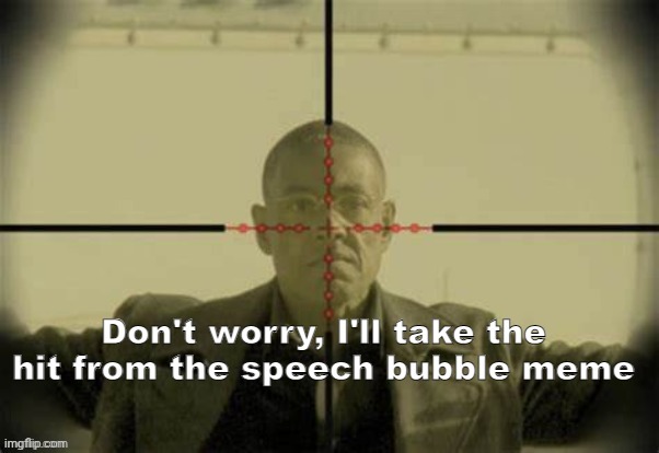Don't worry, I'll take the hit from the speech bubble meme | image tagged in don't worry i'll take the hit from the speech bubble meme | made w/ Imgflip meme maker
