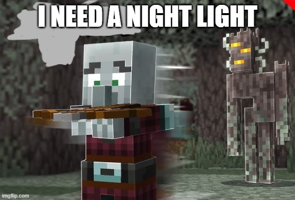 Pillager Running Away From Creaking | I NEED A NIGHT LIGHT | image tagged in pillager running away from creaking | made w/ Imgflip meme maker