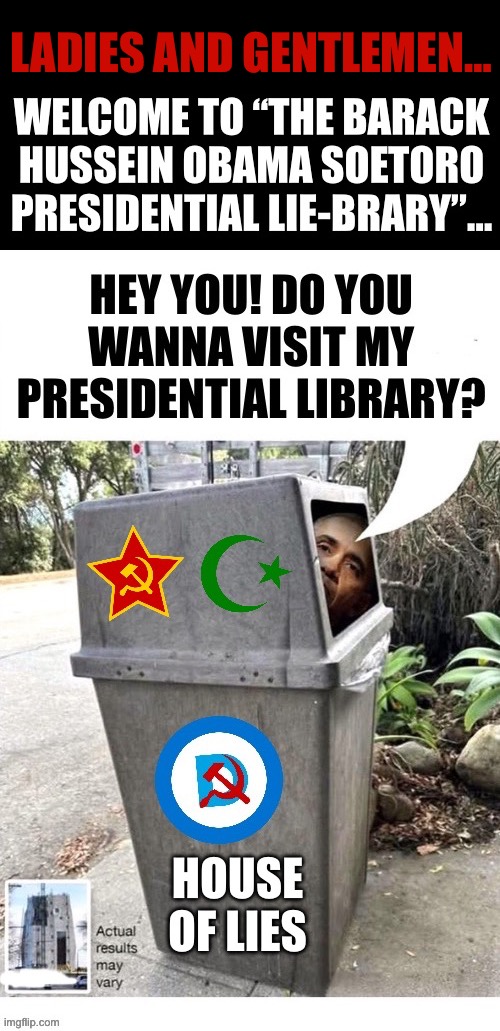 That’s what it looks like, a giant garbage can. That’s appropriate. His was a garbage presidency… | LADIES AND GENTLEMEN… | image tagged in political meme,barack obama,presidential library,lies,demonrat | made w/ Imgflip meme maker