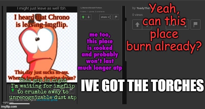IVE GOT THE TORCHES | made w/ Imgflip meme maker