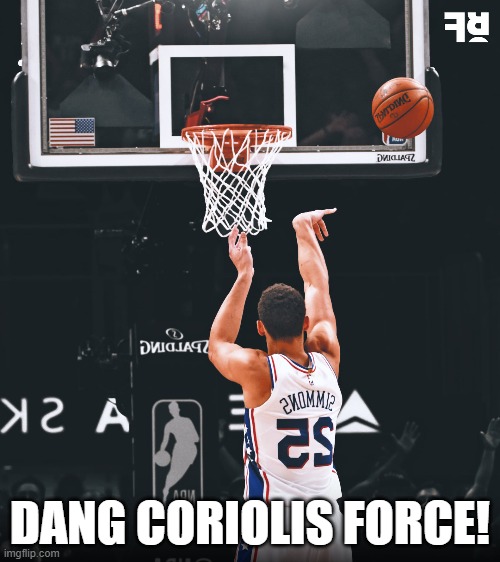Force | DANG CORIOLIS FORCE! | image tagged in weather | made w/ Imgflip meme maker