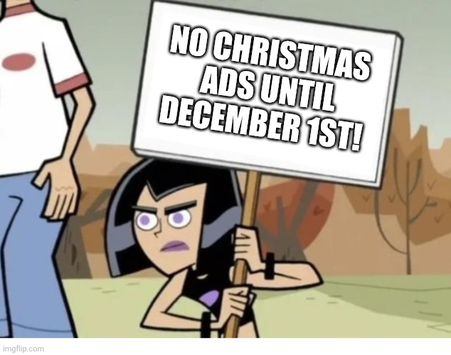 No Christmas ads until December 1st damn it! | NO CHRISTMAS
 ADS UNTIL DECEMBER 1ST! | image tagged in danny phantom | made w/ Imgflip meme maker