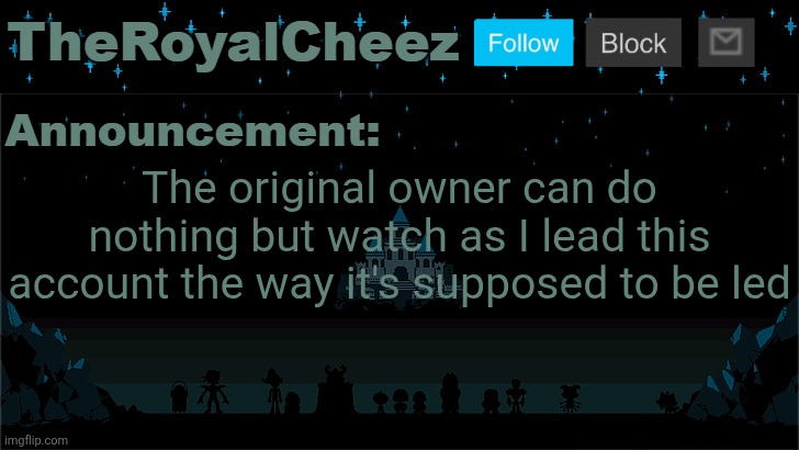 I am better than all of you | The original owner can do nothing but watch as I lead this account the way it's supposed to be led | image tagged in cheez's undertale template | made w/ Imgflip meme maker