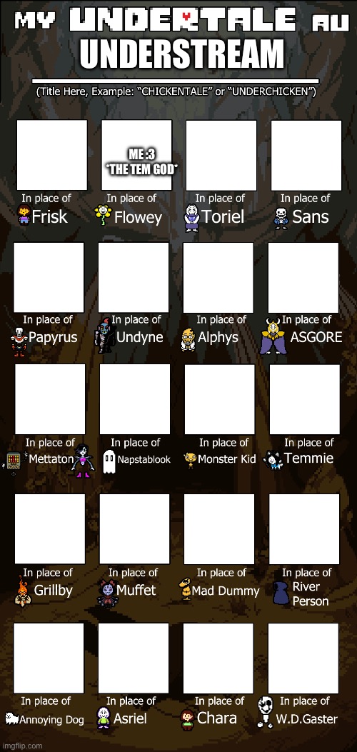 Since my character representation is ts underswap temmie I said *why not* | UNDERSTREAM; ME :3 *THE TEM GOD* | image tagged in create your own undertale au | made w/ Imgflip meme maker