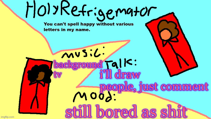 ms paint temp | background tv; i'll draw people, just comment; still bored as shit | image tagged in ms paint temp | made w/ Imgflip meme maker